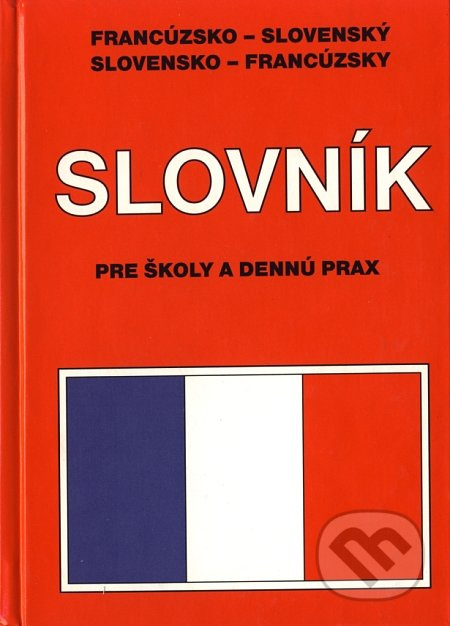 Francúzsko - slovenský, slovensko - francúzsky slovník pre školy a dennú prax - kniha z kategorie Jazykové učebnice a slovníky