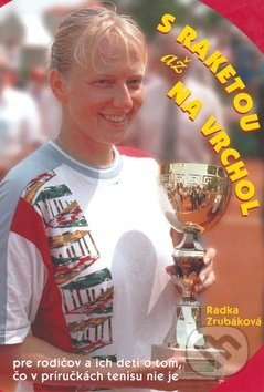 S raketou až na vrchol (Pre rodičov a ich deti o tom, čo v príručkách tenisu nie je) - kniha z kategorie Individuální sporty