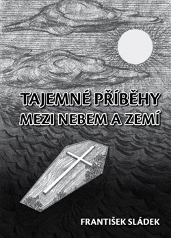 Tajemné příběhy mezi nebem a zemí - František Sládek