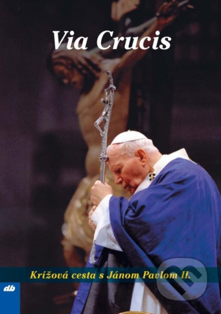 Via Crucis (Krížová cesta s Jánom Pavlom II.) - Karol Wojtyla - svätý Ján Pavol II. - kniha z kategorie Duchovní život