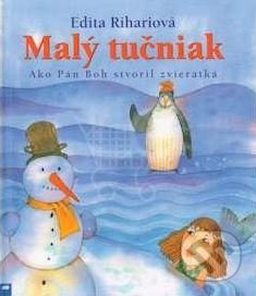 Malý tučniak (Ako Pán Boh stvoril zvieratká) - Edita Riháriová - kniha z kategorie Pohádky