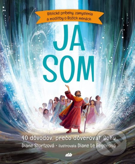 Ja som (40 dôvodov, prečo dôverovať Bohu) - Diane M. Stortz, Diane Le Feyer (ilustrátor) - kniha z kategorie Křesťanství