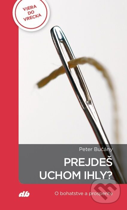 Prejdeš uchom ihly? (O bohatstve a prosperite) - Peter Bučány - kniha z kategorie Duchovný život
