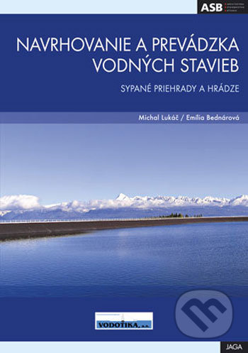 Navrhovanie a prevádzka vodných stavieb (Sypané priehrady a hrádze) - kniha z kategorie Stavebnictví