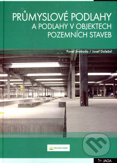 Průmyslové podlahy a podlahy v objektech pozemních staveb - Pavel Svoboda, Josef Doležal