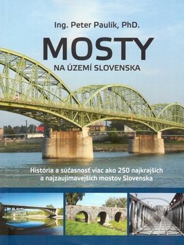 Mosty na území Slovenska (História a súčasnosť viac ako 250 najkrajších a najzaujímavejších mostov) - kniha z kategorie Stavebnictví