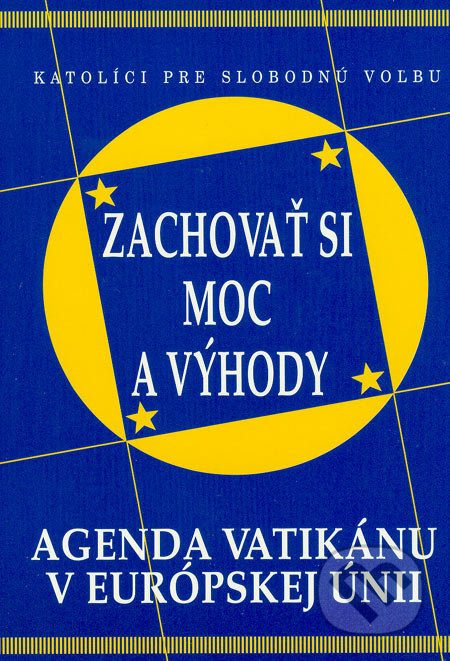 Zachovať si moc a výhody (Agenda Vatikánu v Európskej únii) - kniha z kategorie Reportáže a publicistika