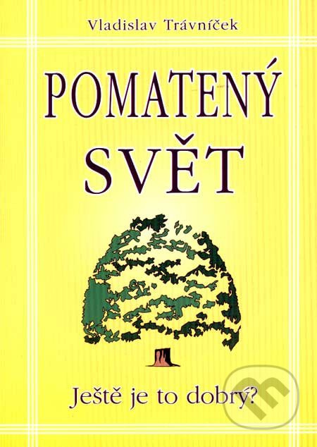 Pomatený svět (Ještě je to dobrý?) - Vladislav Trávníček - kniha z kategorie Vývojová psychologie
