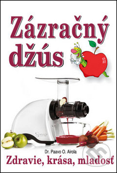 Zázračný džús (Zdravie, krása, mladosť) - Paavo O. Airola - kniha z kategorie Podle potraviny