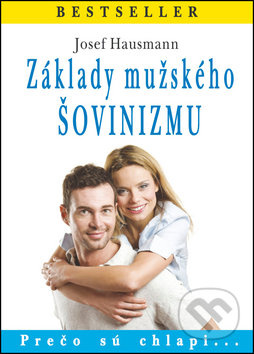 Základy mužského šovinizmu (Prečo sú chlapi...) - Josef Hausmann - kniha z kategorie Beletrie