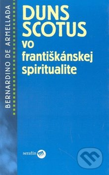 Duns Scotus vo františkánskej spiritualite - Brnardino de Armellada - kniha z kategorie Křesťanství