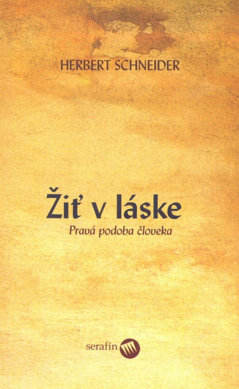 Žiť v láske (Pravá podoba človeka) - Herbert Schneider - kniha z kategorie Duchovní život