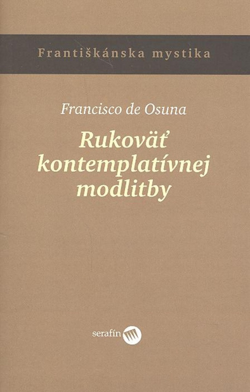 Rukoväť kontemplatívnej modlitby - Francisko de Osuna - kniha z kategorie Duchovní život