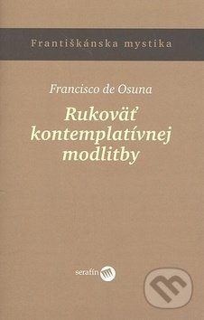 Rukoväť kontemplatívnej modlitby - Francisko de Osuna - kniha z kategorie Duchovní život