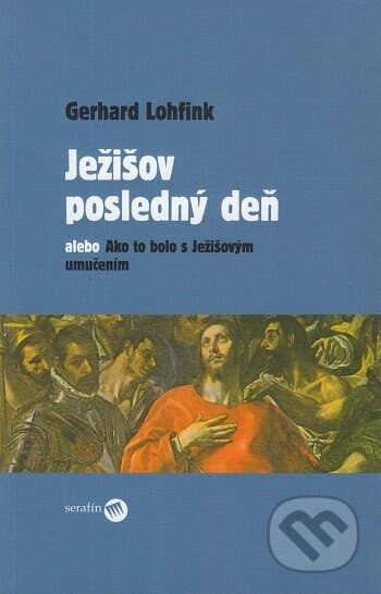Ježišov posledný deň alebo Ako to bolo s Ježišovým umučením - kniha z kategorie Křesťanství