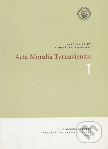 Acta Moralia Tyrnaviensia I (Ľudská sloboda, hodnoty, cnosti, vzťahy) - kniha z kategorie Filozofie