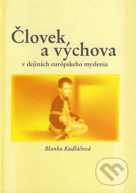 Človek a výchova v dejinách európskeho myslenia (2. prepracované vydanie) - kniha z kategorie Historie