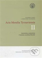 Acta Moralia Tyrnaviensia II (Autonómia a autenticita v kontexte morálnej filozofie) - kniha z kategorie Etika