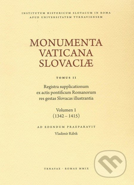 Monumenta Vaticana Slovaciae (Tomus II) (Registra supplicationum ex actis pontificum Romanorum res gestas Slovacas illustrantia (Volumen 1)) - kniha…
