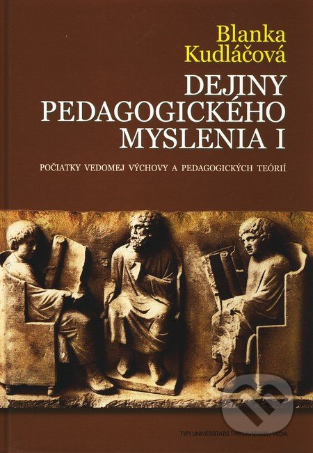 Dejiny pedagogického myslenia 1 (Počiatky vedomej výchovy a pedagogických teórií) - kniha z kategorie Didaktika