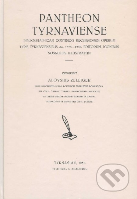 Pantheon tyrnaviense (Bibliographicam continens recensionem operum typis tyrnaviensibus aa. 1578-1930 editorum, iconibus nonnullis illustratum) -…