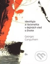 Ideológia a racionalita v dejinách vied a živote - Georges Canguilhem - kniha z kategorie Filozofie