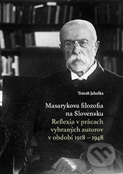 Masarykova filozofia na Slovensku. Reflexia v prácach vybraných autorov v období 1918 – 1948 - kniha z kategorie Životopisy