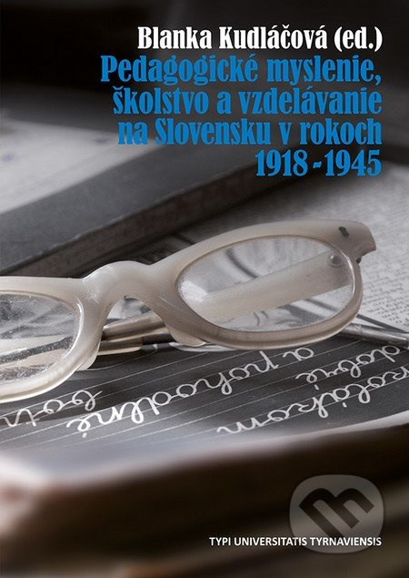 Pedagogické myslenie, školstvo a vzdelávanie na Slovensku v rokoch 1918 - 1945 - kniha z kategorie Historie
