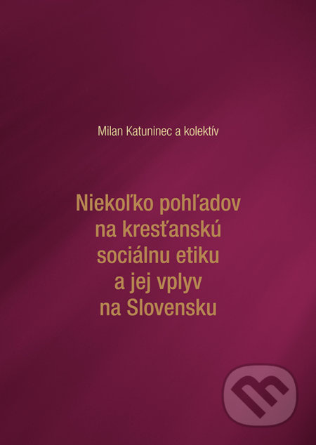 Niekoľko pohľadov na kresťanskú sociálnu etiku a jej vplyv na Slovensku - kniha z kategorie Křesťanství