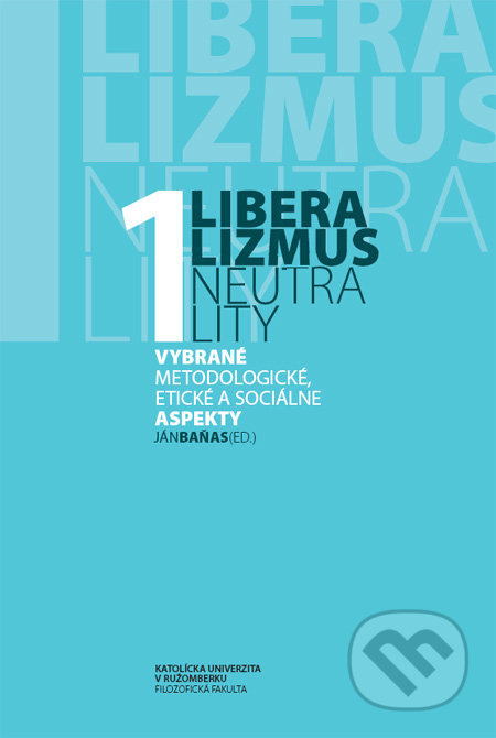 Liberalizmus neutrality 1 (Vybrané metodologické, etické a sociálne aspekty) - kniha z kategorie Filozofie