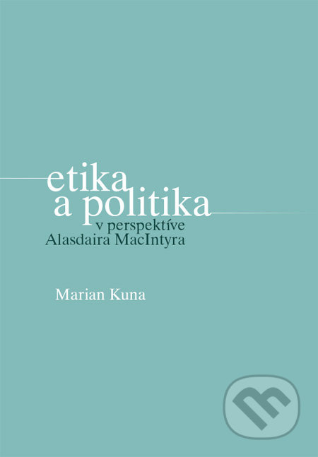 Etika a politika v perspektíve Alasdaira MacIntyra - kniha z kategorie Etika