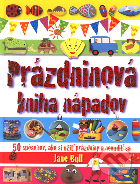 Prázdninová kniha nápadov (50 spôsobov, ako si užiť prázdniny a nenudiť sa) - kniha z kategorie Pro děti