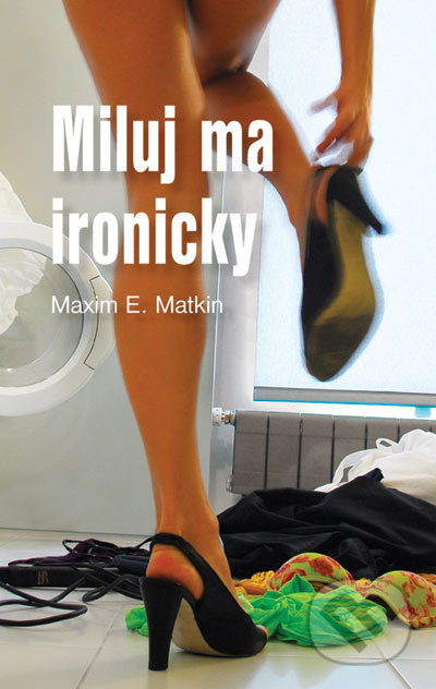 Miluj ma ironicky (Návody na život s ručením obmedzeným) - kniha z kategorie Romantika