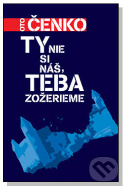 Ty nie si náš, teba zožerieme - Oto Čenko - kniha z kategorie Beletrie