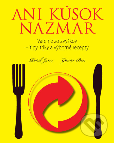 Ani kúsok nazmar (Varenie zo zvyškov) - Patrik Jaros, Günter Beer - kniha z kategorie Kuchařky