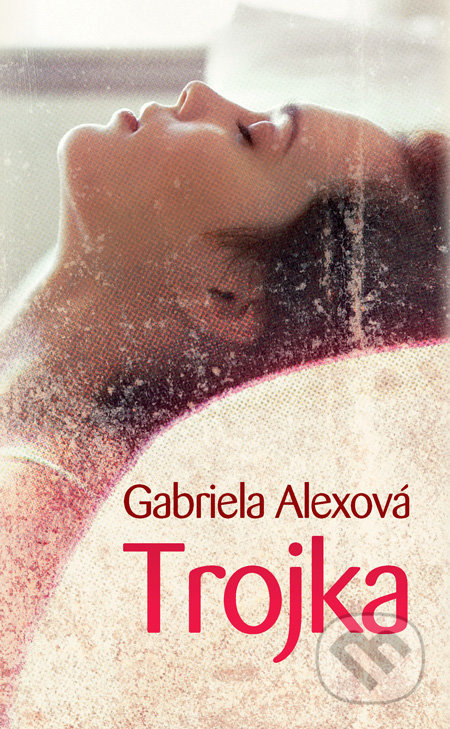 Trojka - Gabriela Alexová - kniha z kategorie Beletrie