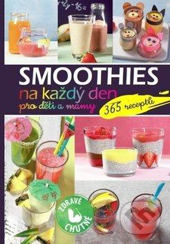 Smoothies na každý den pro děti a mámy (365 receptů) - kniha z kategorie Kuchařky