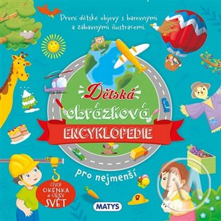Dětská obrázková encyklopedie pro nejmenší Vydavateľstvo MATYS s.r.o.