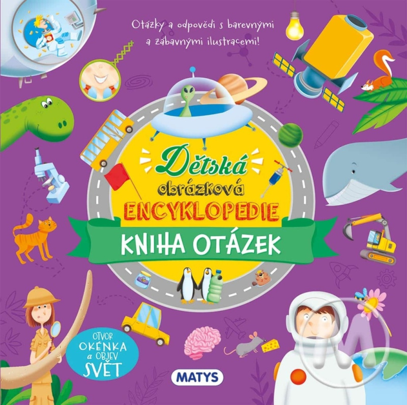 Dětská obrázková encyklopedie - Kniha otázek Vydavateľstvo MATYS s.r.o.