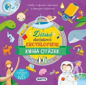 Dětská obrázková encyklopedie - Kniha otázek Vydavateľstvo MATYS s.r.o.