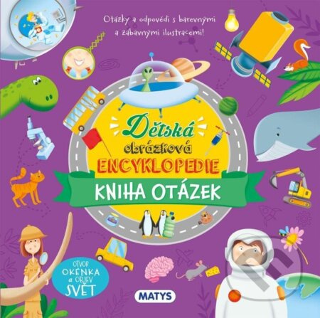 Dětská obrázková encyklopedie - Kniha otázek Vydavateľstvo MATYS s.r.o.