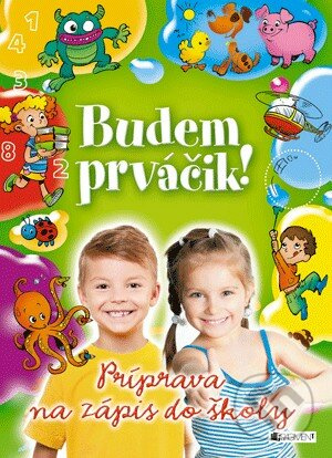 Budem prváčik! (Príprava na zápis do školy) - Jitka Pastýříková, Romana Šíchová (ilustrácie), Antonín Šplíchal (ilustrácie), Miroslav Růžek …