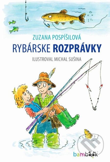 Rybárske rozprávky - Zuzana Pospíšilová, Michal Sušina (ilustrátor) - kniha z kategorie Pohádky