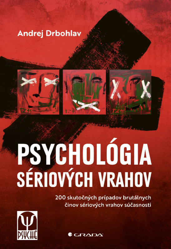 Psychológia sériových vrahov (200 skutočných prípadov brutálnych činov sériových vrahov súčasnosti) - kniha z kategorie Psychologie