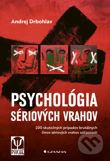Psychológia sériových vrahov (200 skutočných prípadov brutálnych činov sériových vrahov súčasnosti) - kniha z kategorie Psychologie