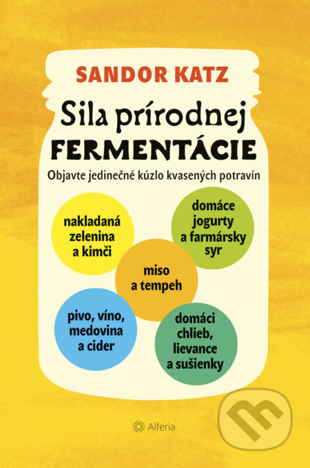 Sila prírodnej fermentácie (Objavte jedinečné kúzlo kvasených potravín) - kniha z kategorie Kuchařky