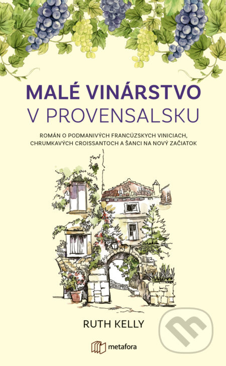 Malé vinárstvo v Provensalsku (Román o podmanivých francúzskych viniciach, chrumkavých croissantoch a šanci na nový začiatok) - kniha z kategorie…