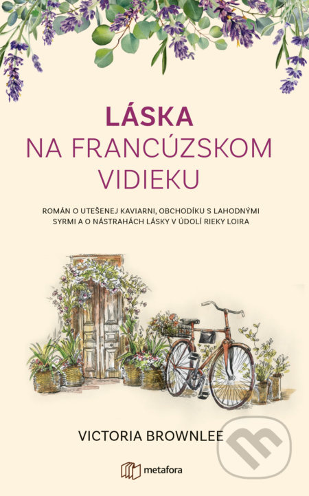 Láska na francúzskom vidieku (Román o utešenej kaviarni, obchodíku s lahodnými syrmi a o nástrahách lásky v údolí rieky Loire) - kniha z kategorie…