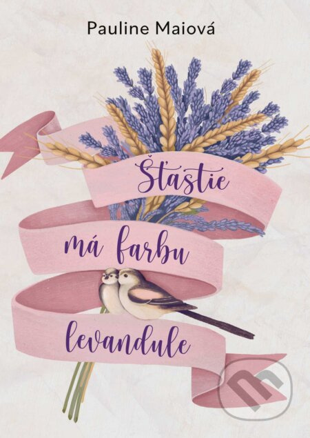 Šťastie má farbu levandule (Niekedy musíte odísť ďaleko, aby ste zistili, že šťastie na vás čaká za rohom) - kniha z kategorie Společenská beletrie