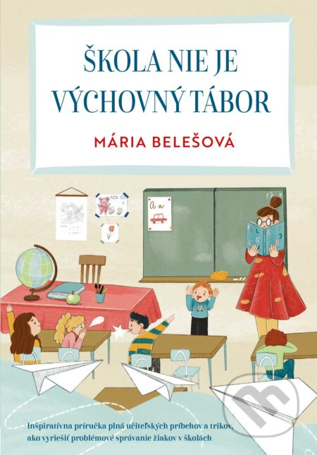 Škola nie je výchovný tábor (Inšpiratívna príručka plná učiteľských príbehov a trikov, ako vyriešiť problémové správanie žiakov v školách) - kniha z…